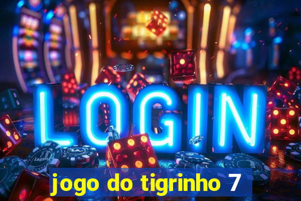 jogo do tigrinho 7